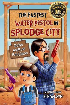 The Fastest Water Pistol in Splodge City - John Walker Pattison - cover