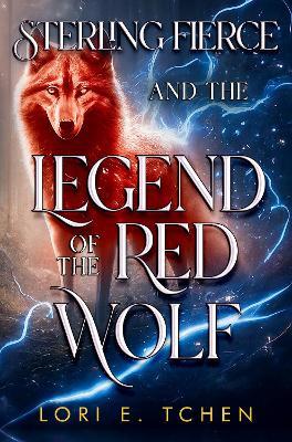 Sterling Fierce and The Legend of the Red Wolf - Lori E. Tchen - cover