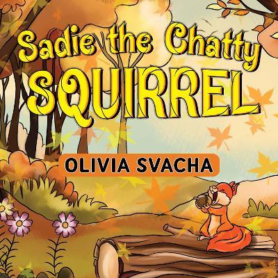 Sadie the Chatty Squirrel - Olivia Svacha - cover