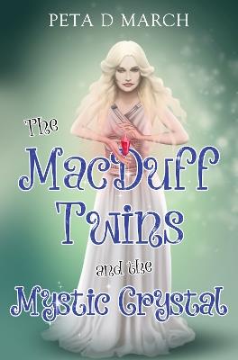 The MacDuff Twins and the Mystic Crystal - Peta D March - cover
