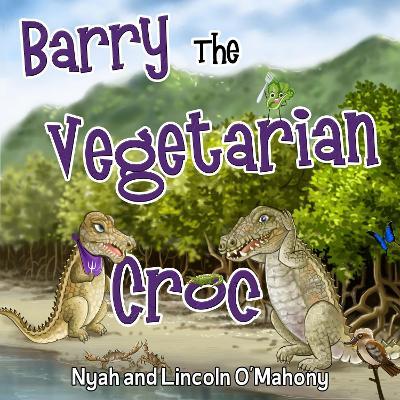 Barry The Vegetarian Croc - Nyah O'Mahony,Lincoln O'Mahony - cover