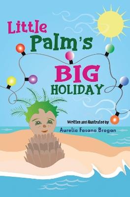 Little Palm's Big Holiday - Aurelia Fasano Brogan - cover