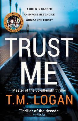 Trust Me: From the author of Netflix hit THE HOLIDAY, a gripping thriller to keep you up all night - T.M. Logan - cover