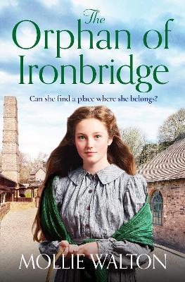 The Orphan of Ironbridge: An emotional and heartwarming family saga - Mollie Walton - cover