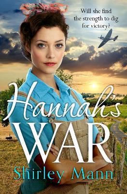 Hannah's War: A moving and heartwarming WWII land girl saga by an RNA award winning author - Shirley Mann - cover
