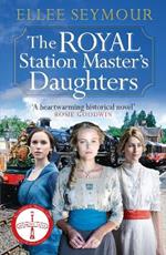The Royal Station Master's Daughters: 'A heartwarming historical saga' Rosie Goodwin (The Royal Station Master's Daughters Series book 1)