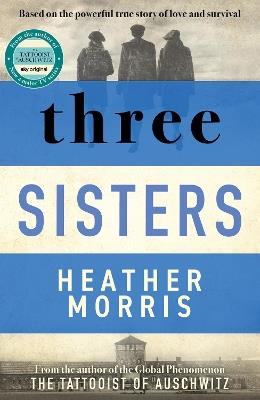 Three Sisters: A triumphant story of love and survival from the author of The Tattooist of Auschwitz - Heather Morris - cover