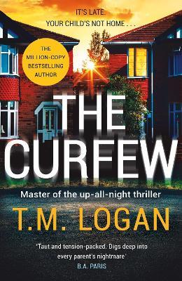 The Curfew: The relentlessly gripping family thriller from the Sunday Times bestselling author of THE MOTHER and THE DREAM HOME - T.M. Logan - cover