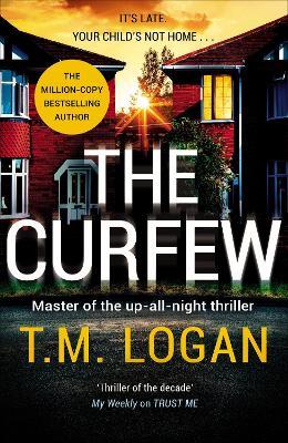 The Curfew: The utterly gripping Sunday Times bestselling thriller from the author of Netflix hit THE HOLIDAY - T.M. Logan - cover