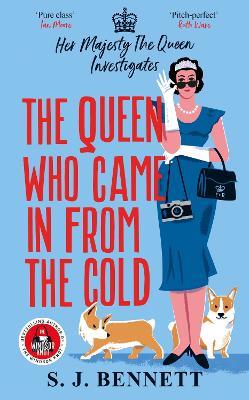 The Queen Who Came in from the Cold: The brand new 2025 murder mystery starring the Queen - S.J. Bennett - cover