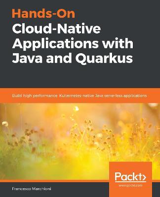 Hands-On Cloud-Native Applications with Java and Quarkus: Build high performance, Kubernetes-native Java serverless applications - Francesco Marchioni - cover