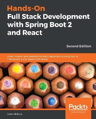 Hands-On Full Stack Development with Spring Boot 2 and React: Build modern and scalable full stack applications using Spring Framework 5 and React with Hooks, 2nd Edition - Juha Hinkula - cover
