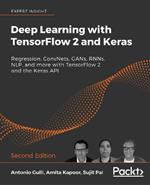 Deep Learning with TensorFlow 2 and Keras: Regression, ConvNets, GANs, RNNs, NLP, and more with TensorFlow 2 and the Keras API, 2nd Edition
