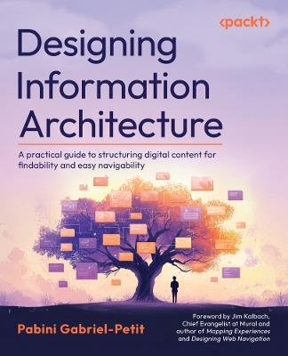 Designing Information Architecture: A practical guide to structuring digital content for findability and easy navigability - Pabini Gabriel-Petit - cover