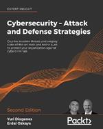 Cybersecurity - Attack and Defense Strategies: Counter modern threats and employ state-of-the-art tools and techniques to protect your organization against cybercriminals, 2nd Edition