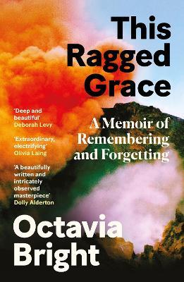 This Ragged Grace: A Memoir of Remembering and Forgetting - Octavia Bright - cover