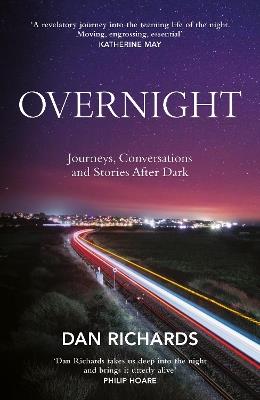 Overnight: Journeys, Conversations and Stories After Dark - Dan Richards - cover