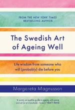 The Swedish Art of Ageing Well: Life wisdom from someone who will (probably) die before you