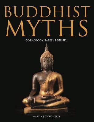 Buddhist Myths: Cosmology, Tales & Legends - Martin J Dougherty - cover