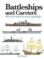 Battleships and Carriers: 300 of the World's Greatest Capital Ships