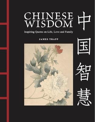 Chinese Wisdom: Inspiring Quotes on Life, Love and Family - James Trapp - cover