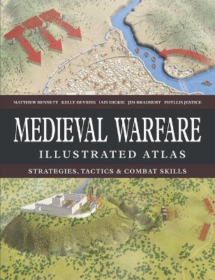 Medieval Warfare Illustrated Atlas - Matthew Bennett,Kelly DeVries,Iain Dickie - cover