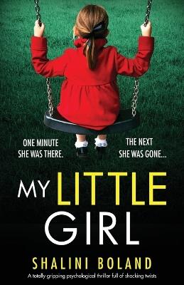 My Little Girl: A totally gripping psychological thriller full of shocking twists - Shalini Boland - cover