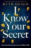 I Know Your Secret: An absolutely gripping psychological thriller full of twists - Ruth Heald - cover