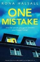 One Mistake: A totally unputdownable gripping psychological thriller - Rona Halsall - cover