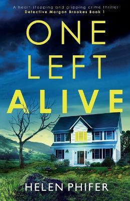One Left Alive: A heart-stopping and gripping crime thriller - Helen Phifer - cover
