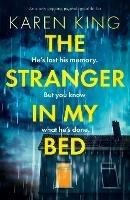 The Stranger in My Bed: An utterly gripping psychological thriller - Karen King - cover