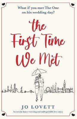 The First Time We Met: An utterly heart-warming and unforgettable love story - Jo Lovett - cover