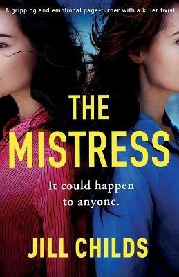 The Mistress: A gripping and emotional page turner with a killer twist - Jill Childs - cover