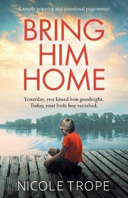 Bring Him Home: A totally gripping and emotional page-turner - Nicole Trope - cover