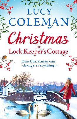 Christmas at Lock Keeper's Cottage: The perfect uplifting festive read of love and hope from Lucy Coleman - Lucy Coleman - cover