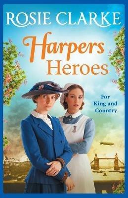 Harpers Heroes: A gripping historical saga from bestseller Rosie Clarke - Rosie Clarke - cover