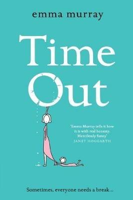 Time Out: A laugh-out-loud read for fans of Motherland - Emma Murray - cover
