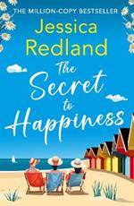 The Secret To Happiness: The top 10 bestselling uplifting story of friendship and love from Jessica Redland