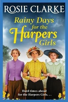 Rainy Days for the Harpers Girls: A heartbreaking historical saga from bestseller Rosie Clarke - Rosie Clarke - cover