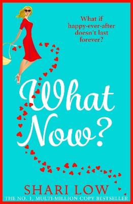 What Now?: A hilarious romantic comedy you won't be able to put down from #1 bestseller Shari Low - Shari Low - cover