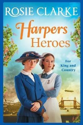 Harpers Heroes: A gripping historical saga from bestseller Rosie Clarke - Rosie Clarke - cover