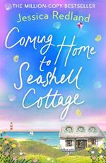Coming Home To Seashell Cottage: An unforgettable, emotional novel of family and friendship from bestseller Jessica Redland