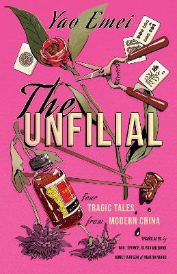 The Unfilial: Four Tragic Tales from Modern China - Yao Emei - cover