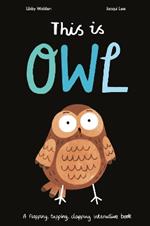 This Is Owl: A Flapping, Tapping, Clapping Interactive Book