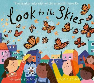 Look to the Skies: The Magical Migration of the Monarch Butterfly - Nicola Edwards - cover