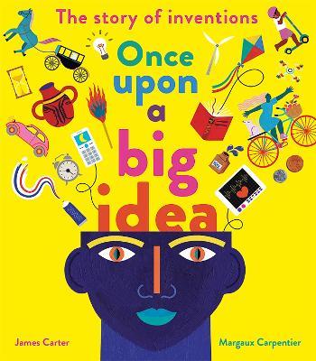 Once Upon a Big Idea: The Story of Inventions - James Carter - cover