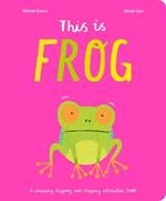This Is Frog: A whopping, hopping, non-stopping interactive book