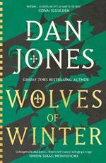 Wolves of Winter: The epic sequel to Essex Dogs from Sunday Times bestseller and historian Dan Jones