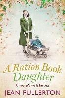 A Ration Book Daughter - Jean Fullerton - cover