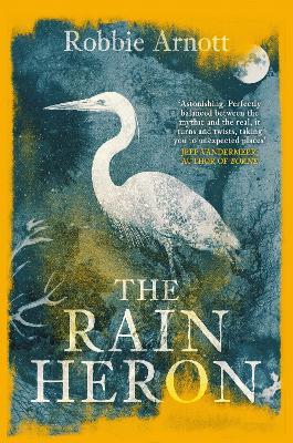 The Rain Heron: SHORTLISTED FOR THE MILES FRANKLIN LITERARY AWARD 2021 - Robbie Arnott - cover